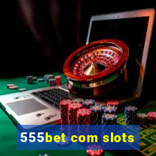 555bet com slots